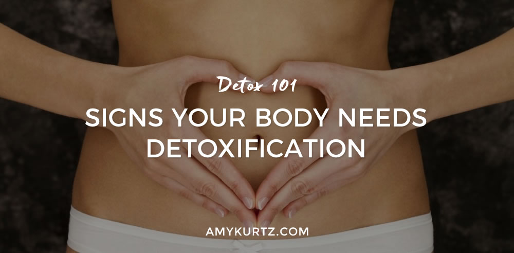 Detox 101: Signs Your Body Needs Detoxification