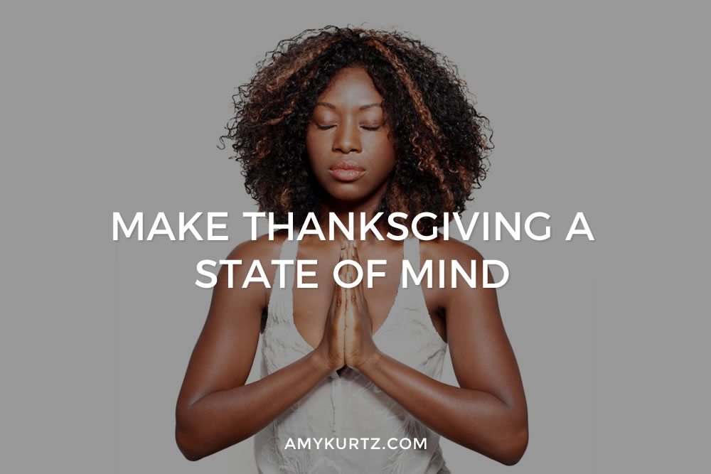 Make Thanksgiving A State Of Mind