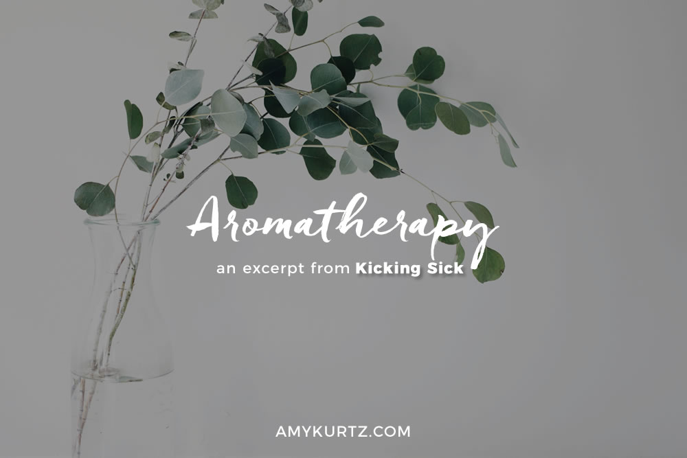 Aromatherapy: An excerpt from Kicking Sick